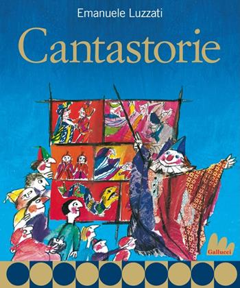 Cantastorie. Ediz. illustrata - Emanuele Luzzati - Libro Gallucci 2014, Creste d'oro | Libraccio.it