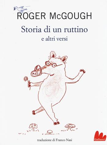 Storia di un ruttino e altri versi. Testo inglese a fronte - Roger McGough - Libro Gallucci 2014, Universale d'Avventure e d'Osservazioni | Libraccio.it