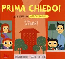 Prima chiedo! Alla grande! Leo e Stella in missione speciale. Ediz. illustrata - Kristen Grove, Valeria Petrone - Libro Gallucci 2014 | Libraccio.it
