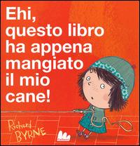 Ehi, questo libro ha appena mangiato il mio cane! - Richard Byrne - Libro Gallucci 2014, Illustrati | Libraccio.it