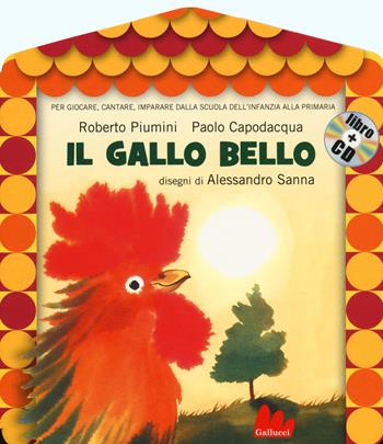 Il gallo bello. Ediz. illustrata. Con CD Audio - Roberto Piumini, Paolo Capodacqua - Libro Gallucci 2015, Gli abbecelibri | Libraccio.it