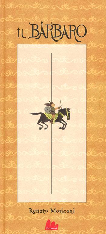 Il barbaro. Ediz. a colori - Renato Moriconi - Libro Gallucci 2015 | Libraccio.it