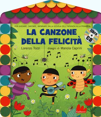 La canzone della felicità. Ediz. illustrata. Con CD Audio - Lorenzo Tozzi - Libro Gallucci 2015, Gli abbecelibri | Libraccio.it