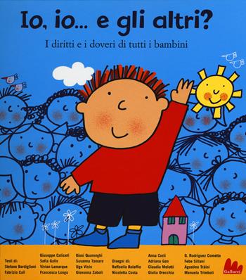 Io, io... e gli altri? I diritti e i doveri di tutti i bambini. Ediz. illustrata  - Libro Gallucci 2015, Illustrati | Libraccio.it