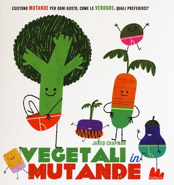 Vegetali in mutande. Ediz. illustrata - Jared Chapman - Libro Gallucci 2015, Illustrati | Libraccio.it