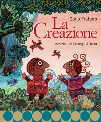 La creazione. Ediz. illustrata - Carlo Fruttero, Cristina Lastrego, Francesco Testa - Libro Gallucci 2015, Creste d'oro | Libraccio.it