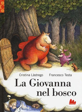La Giovanna nel bosco - Cristina Lastrego, Francesco Testa - Libro Gallucci 2015, Illustrati | Libraccio.it