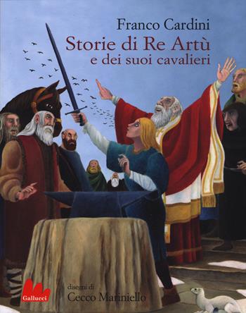 Storie di re Artù e dei suoi cavalieri. Ediz. illustrata - Franco Cardini - Libro Gallucci 2015, Universale d'Avventure e d'Osservazioni | Libraccio.it