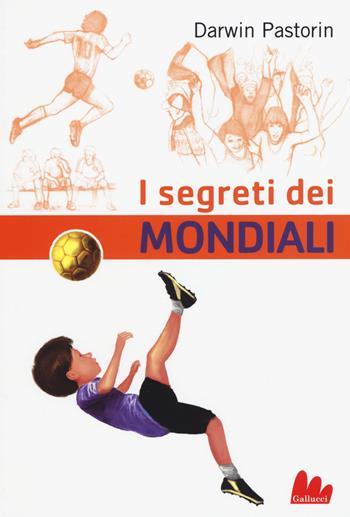 I segreti dei mondiali - Darwin Pastorin - Libro Gallucci 2015, Universale d'Avventure e d'Osservazioni | Libraccio.it