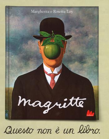 Magritte. Questo non è un libro. Ediz. illustrata - Margherita Loy, Rosetta Loy - Libro Gallucci 2015, Illustrati | Libraccio.it