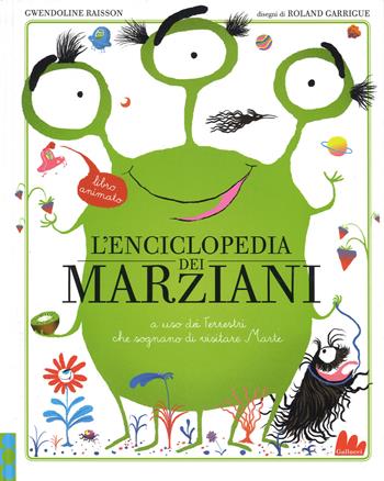 L' enciclopedia dei marziani. A uso dei terrestri che sognano di visitare Marte - Gwendoline Raisson, Roland Garrigue - Libro Gallucci 2015 | Libraccio.it