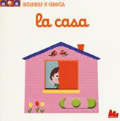 La casa. Scorri e gioca. Ediz. illustrata