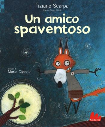Un amico spaventoso. Ediz. illustrata - Tiziano Scarpa, Maria Gianola - Libro Gallucci 2016, Illustrati | Libraccio.it
