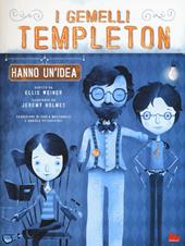 I gemelli Templeton hanno un'idea. Ediz. illustrata. Vol. 1