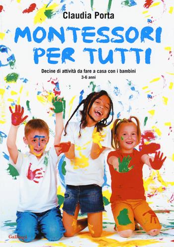 Montessori per tutti. Decine di attività da fare a casa con i bambini 3-6 anni - Claudia Porta - Libro Gallucci 2017, Indispensalibri | Libraccio.it
