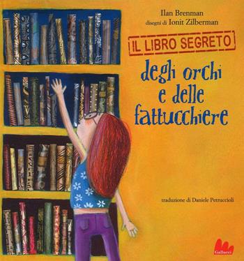 Il libro segreto degli orchi e delle fattucchiere - Ilan Brenman - Libro Gallucci 2016, Illustrati | Libraccio.it