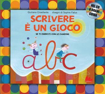 Scrivere è un gioco. Se ti eserciti con le canzoni. Ediz. a colori. Con CD - Giuliano Crivellente, Sophie Fatus - Libro Gallucci 2016, Illustrati | Libraccio.it