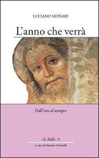 L' anno che verrà. Dall'ora al sempre - Luciano Monari - Libro Opera San Francesco di Sales 2015, Il Sale | Libraccio.it