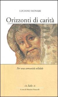 Orizzonti di carità. Per una comunità solidale - Luciano Monari - Libro Opera San Francesco di Sales 2015, Il Sale | Libraccio.it