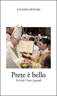Prete è bello. Se Gesù Cristo è grande - Luciano Monari - Libro Opera San Francesco di Sales 2015 | Libraccio.it