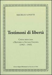 Testimoni di libertà. Chiesa bresciana e Repubblica Sociale Italiana (1943-1945)