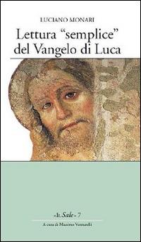 Lettura «semplice» del Vangelo di Luca - Luciano Monari - Libro Opera San Francesco di Sales 2016, Il Sale | Libraccio.it