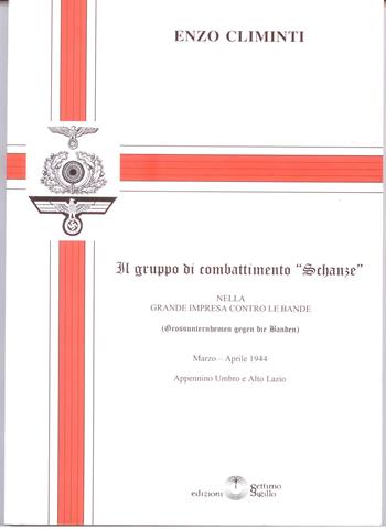 Il gruppo di combattimento «Schanze» nella grande impresa contro le bande - Enzo Climinti - Libro Settimo Sigillo-Europa Lib. Ed 2006, Historia | Libraccio.it