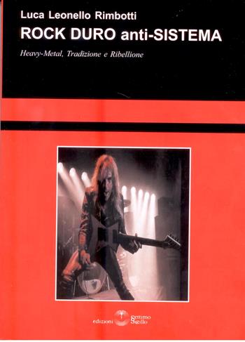 Rock duro anti-sistema. Heavy metal, tradizione e ribellione - Luca Leonello Rimbotti - Libro Settimo Sigillo-Europa Lib. Ed 2006 | Libraccio.it