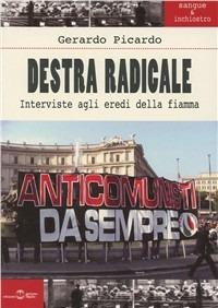 Destra radicale. Intervista agli eredi della Fiamma - Gerardo Picardo - Libro Settimo Sigillo-Europa Lib. Ed 2007 | Libraccio.it