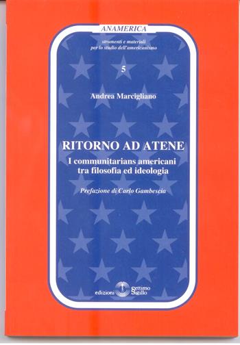 Ritorno ad Atene. I communitarians americani tra filosofia ed ideologia - Andrea Marcigliano - Libro Settimo Sigillo-Europa Lib. Ed 2007, Anamerica | Libraccio.it
