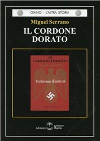 Il cordone dorato. Hitlerismo esoterico - Miguel Serrano - Libro Settimo Sigillo-Europa Lib. Ed 2009 | Libraccio.it