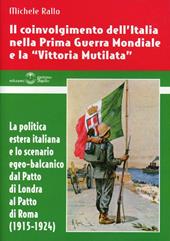 Il coinvolgimento dell'Italia nella prima guerra mondiale e la «vittoria mutilata». La politica estera italiana e lo scenario egeo-balcanico dal patto di Londra...