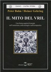 Il mito del vril - Peter Bahn, Heiner Gehring - Libro Settimo Sigillo-Europa Lib. Ed 2014 | Libraccio.it