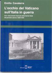L' occhio del Vaticano sull'Italia in guerra. Con documenti riservati della Santa Sede 1939-1945
