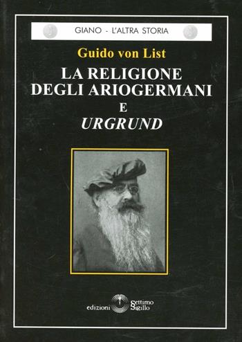 La religione degli ariogermani e urgrund - Guido von List - Libro Settimo Sigillo-Europa Lib. Ed 2020 | Libraccio.it