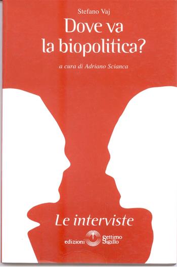 Dove va la biopolitica? - Stefano Vaja - Libro Settimo Sigillo-Europa Lib. Ed 2008, Le interviste | Libraccio.it