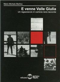 E venne valle Giulia. Un ragazzaccio in camicia nera racconta - Michele Merlino - Libro Settimo Sigillo-Europa Lib. Ed 2008 | Libraccio.it