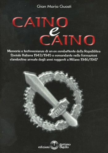Caino & Caino. Memorie e testimonianze di un ex combattente della RSI - Gian M. Guasti - Libro Settimo Sigillo-Europa Lib. Ed 2022 | Libraccio.it