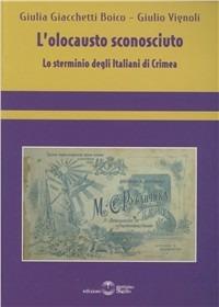 L' olocausto sconosciuto. Lo sterminio degli italiani di Crimea - Giulia Giacchetti Boico, Giulio Vignoli - Libro Settimo Sigillo-Europa Lib. Ed 2015 | Libraccio.it