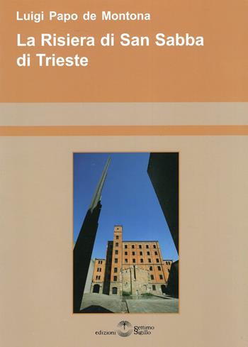 La risiera di San Sabba di Trieste - Luigi Papo De Montona - Libro Settimo Sigillo-Europa Lib. Ed 2022 | Libraccio.it