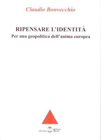 Ripensare l'identità. Per una geopolitica dell'anima europea - Claudio Bonvecchio - Libro Settimo Sigillo-Europa Lib. Ed 2009, Biblioteca di scienze stor. polit. e soc. | Libraccio.it