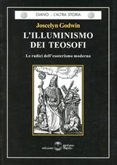 L' illuminismo dei teosofi. Le radici dell'esoterismo moderno