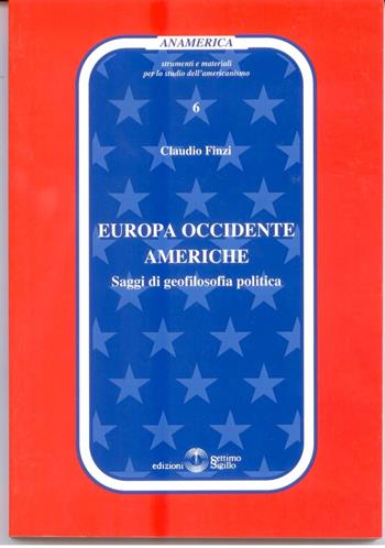Europa occidente americhe. Saggi di Geofilosofia politica - Claudio Finzi - Libro Settimo Sigillo-Europa Lib. Ed 2009, Anamerica | Libraccio.it
