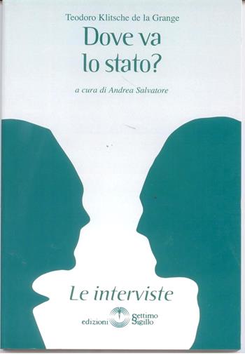 Dove va lo Stato? - Teodoro Klitsche De La Grange - Libro Settimo Sigillo-Europa Lib. Ed 2009, Le interviste | Libraccio.it