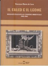 Il falco e il leone. Soldati italiani al confine orientale 1941-1943