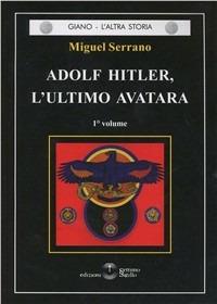 Adolf Hitler, l'ultimo Avatara. Vol. 1 - Miguel Serrano - Libro Settimo Sigillo-Europa Lib. Ed 2016 | Libraccio.it