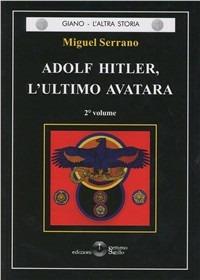 Adolf Hitler, l'ultimo Avatara. Vol. 2 - Miguel Serrano - Libro Settimo Sigillo-Europa Lib. Ed 2015 | Libraccio.it