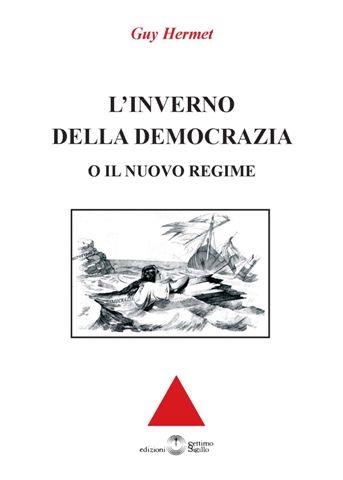 L' inverno della democrazia o il nuovo regime - Guy Hermet - Libro Settimo Sigillo-Europa Lib. Ed 2010, Biblioteca di scienze stor. polit. e soc. | Libraccio.it