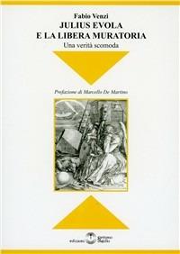 Julius Evola e la libera muratoria. Una verità scomoda - Fabio Venzi - Libro Settimo Sigillo-Europa Lib. Ed 2010, Disenciclopedia | Libraccio.it