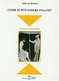 Come si può essere pagani? - Alain de Benoist - Libro Settimo Sigillo-Europa Lib. Ed 2015 | Libraccio.it